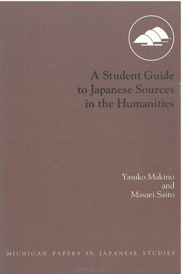 A Student Guide to Japanese Sources in the Humanities: Volume 24 by Makino, Yasuko