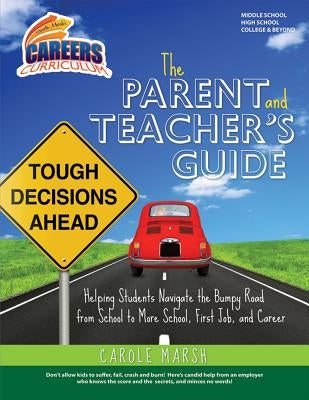 The Parent and Teacher's Guide: Helping Students Navigate the Bumpy Road from School by Marsh, Carole