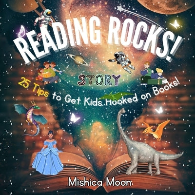 Reading Rocks: 25 Tips for Getting Kids Hooked on Books by Moon, Mishica