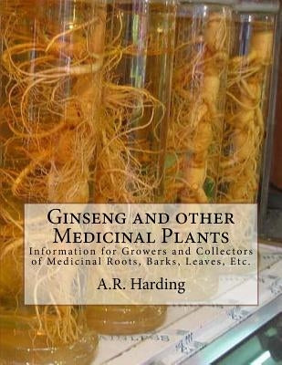 Ginseng and other Medicinal Plants: Information for Growers and Collectors of Medicinal Roots, Barks, Leaves, Etc. by Chambers, Roger