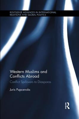 Western Muslims and Conflicts Abroad: Conflict Spillovers to Diasporas by Pupcenoks, Juris