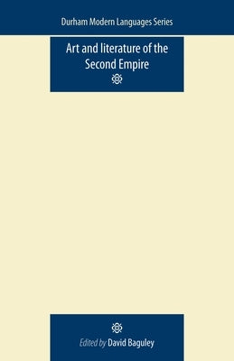 Art and Literature of the Second Empire by Baguley, David