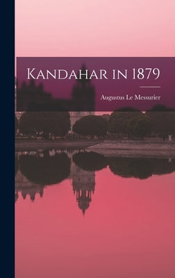 Kandahar in 1879 by Messurier, Augustus Le