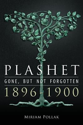 Plashet - Gone, But Not Forgotten: 1896-1900 by Pollak, Miriam