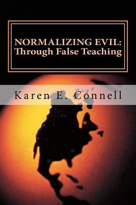Normalizing Evil Through False Teaching by Connell, Karen E.