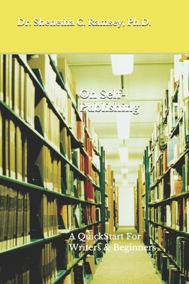 On Self-Publishing: A QuickStart For Writers & Beginners by Ramsey, Shenetha