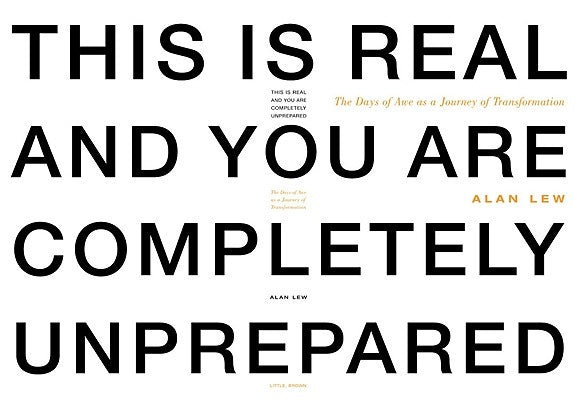 This Is Real and You Are Completely Unprepared: The Days of Awe as a Journey of Transformation by Lew, Alan
