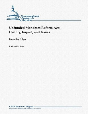 Unfunded Mandates Reform Act: History, Impact, and Issues by Beth, Richard S.