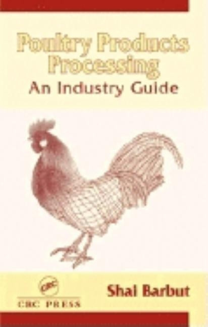 Poultry Products Processing: An Industry Guide by Barbut, Shai