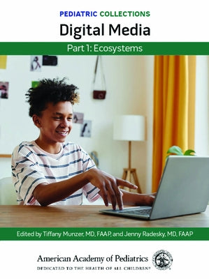 Pediatric Collections: Digital Media: Part 1: Ecosystems by American Academy of Pediatrics (Aap)