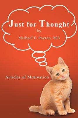 Just for Thought: Articles of Motivation by Payton, Ma Michael E.