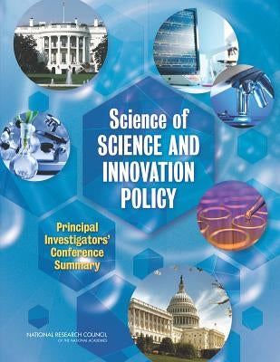 Science of Science and Innovation Policy: Principal Investigators' Conference Summary by National Research Council