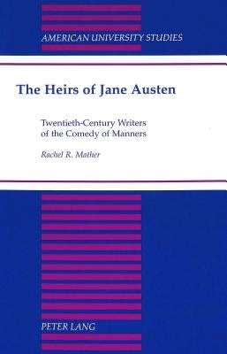 The Heirs of Jane Austen: Twentieth-Century Writers of the Comedy of Manners by Mather, Rachel R.
