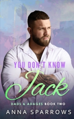 You Don't Know Jack: An MM Single Dad Bi Awakening Falling For The Nanny/Manny Romance by Sparrows, Anna