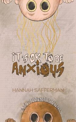 It's OK to be Anxious by Safferman, Hannah