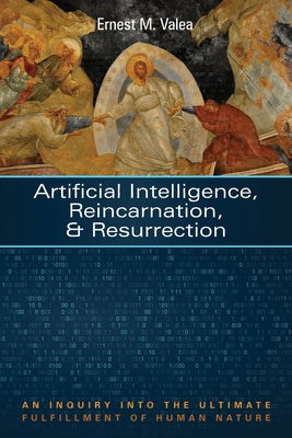 Artificial Intelligence, Reincarnation, and Resurrection by Valea, Ernest M.