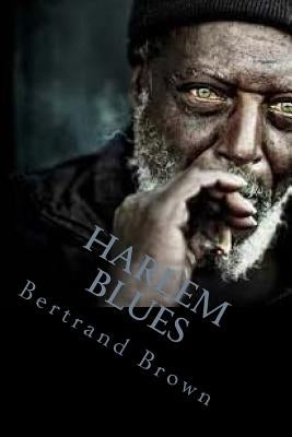 Harlem Blues by Brown, Bertrand E.