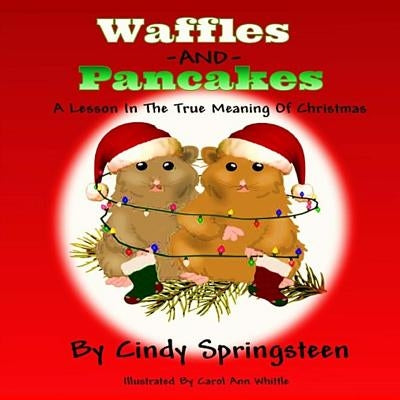 Waffles And Pancakes: A Lesson In The True Meaning Of Christmas by Whittle, Carol Ann