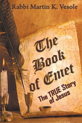 The Book of Emet: The TRUE Story of Jesus by Vesole, Martin