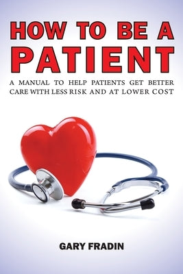 How to Be a Patient by Fradin, Gary
