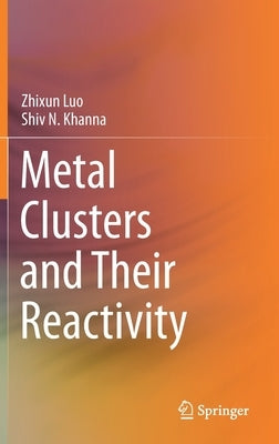 Metal Clusters and Their Reactivity by Luo, Zhixun