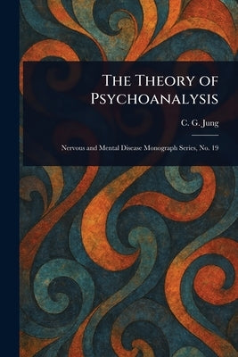The Theory of Psychoanalysis by Jung, C. G. (Carl Gustav)