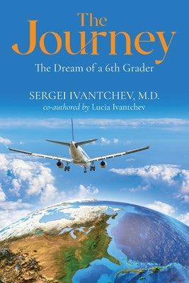 The Journey: The Dream of a 6th Grader by Ivantchev, Sergei