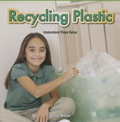 Recycling Plastic: Understand Place Value by Malue, Jenna