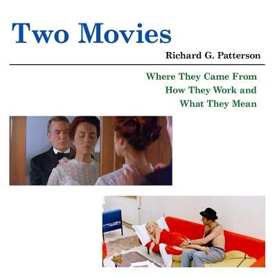 Two Movies: Where They Came From, How They Work and What They Mean by Patterson, Richard G.
