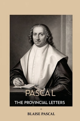 Pascal The Provincial Letters by Pascal, Blaise