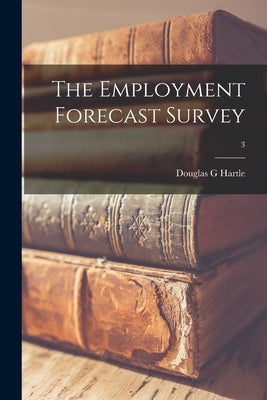 The Employment Forecast Survey; 3 by Hartle, Douglas G.