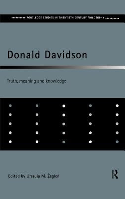 Donald Davidson: Truth, Meaning and Knowledge by Zeglen, Urszula M.