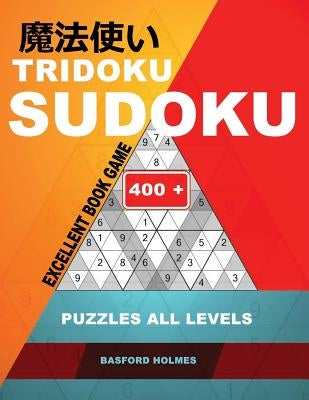 Tridoku Sudoku. Excellent book game.: 400+. Puzzles all levels. Easy, medium, hard and very hard. Holmes presents an original logic book.(plus 250 sud by Holmes, Basford