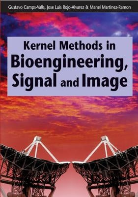 Kernel Methods in Bioengineering, Signal and Image Processing by Camps-Valls, Gustavo