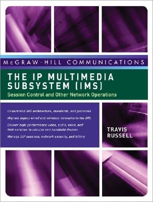 The IP Multimedia Subsystem (Ims): Session Control and Other Network Operations by Russell, Travis