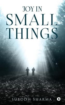 Joy in Small Things by Sharma, Subodh