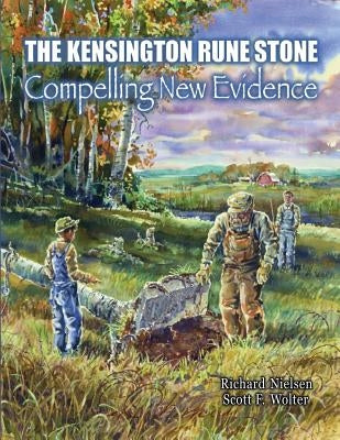 The Kensington Rune Stone: Compelling New Evidence by Nielsen, Richard