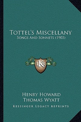 Tottel's Miscellany: Songs and Sonnets (1903) by Howard, Henry