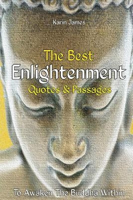 The Best Enlightenment Quotes & Passages To Awaken The Buddha Within by James, Karin