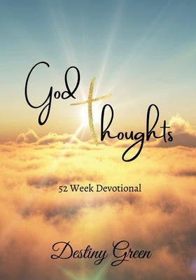 God Thoughts: 52 Week Devotional by Green, Destiny