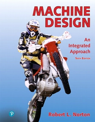 Machine Design: An Integrated Approach + Modified Mastering Engineering with Pearson Etext -- Access Card Package [With Access Code] by Norton, Robert