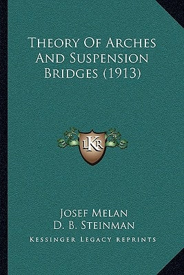 Theory Of Arches And Suspension Bridges (1913) by Melan, Josef