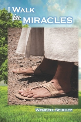 I Walk In Miracles by Schultz, Wendell