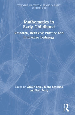 Mathematics in Early Childhood: Research, Reflexive Practice and Innovative Pedagogy by Thiel, Oliver