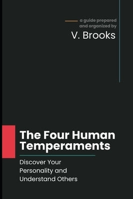 The Four Human Temperaments: Discover Your Personality and Understand Others by Brooks, V.