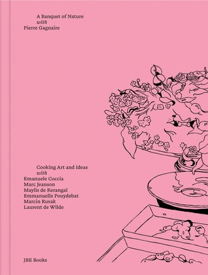 Pierre Gagnaire: A Banquet of Nature: Cooking Art and Ideas by Gagnaire, Pierre