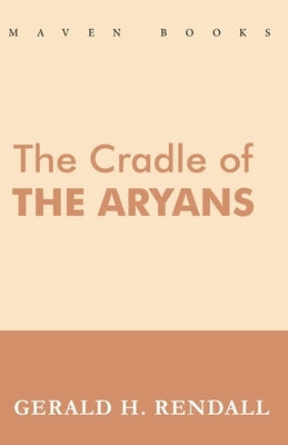 The Cradle of the Aryans by H, Gerald Rendall