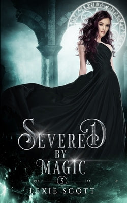 Severed by Magic by Scott, Lexie