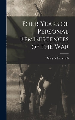 Four Years of Personal Reminiscences of the War by Newcomb, Mary A.