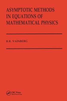 Asymptotic Methods in Equations of Mathematical Physics by Vainberg, B.